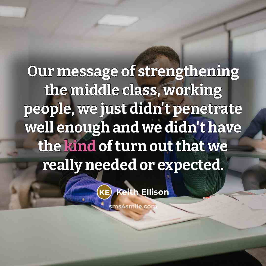 “Our message of strengthening the middle class, working people, we…” quote by Keith Ellison
