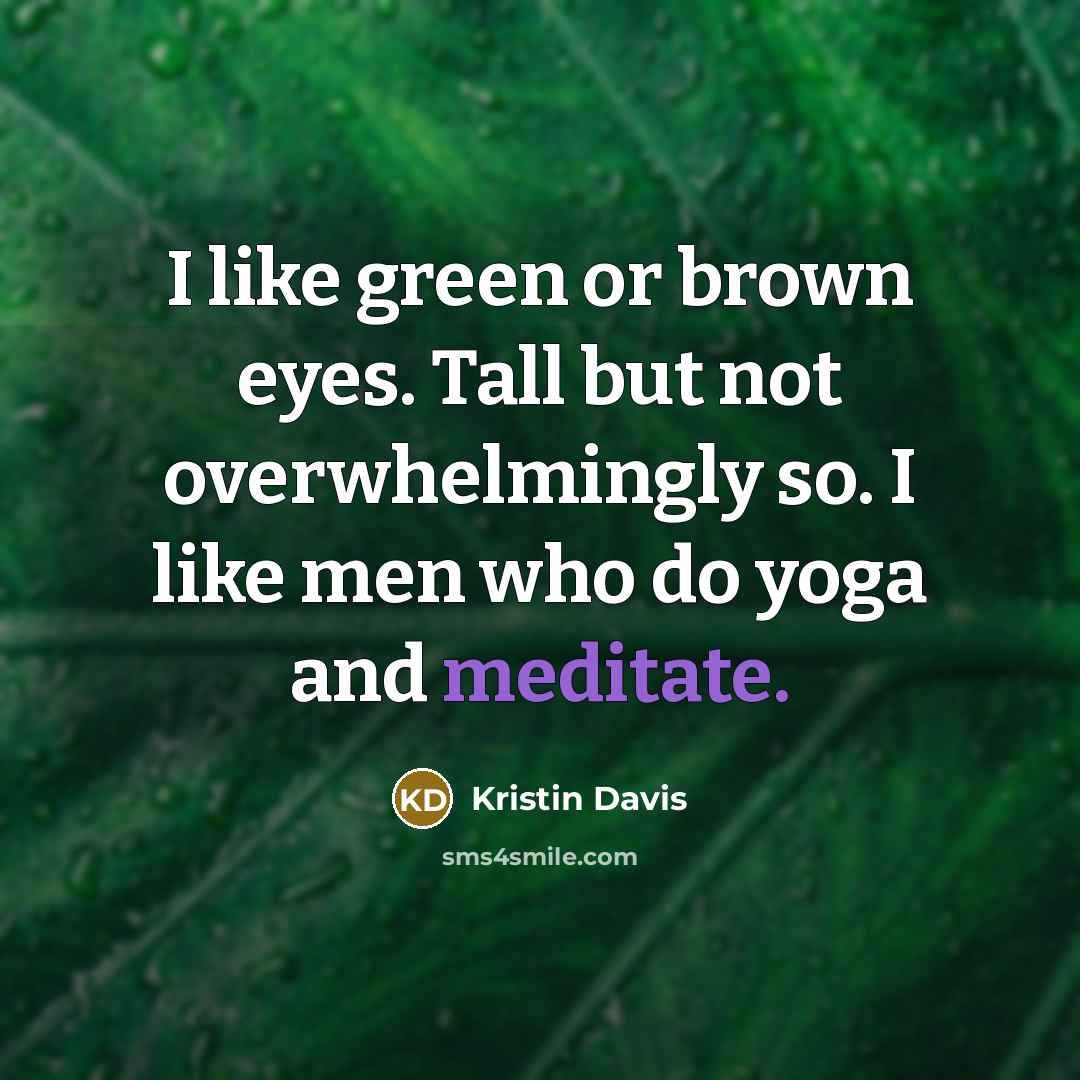 “I like green or brown eyes. Tall but not overwhelmingly…” quote by Kristin Davis