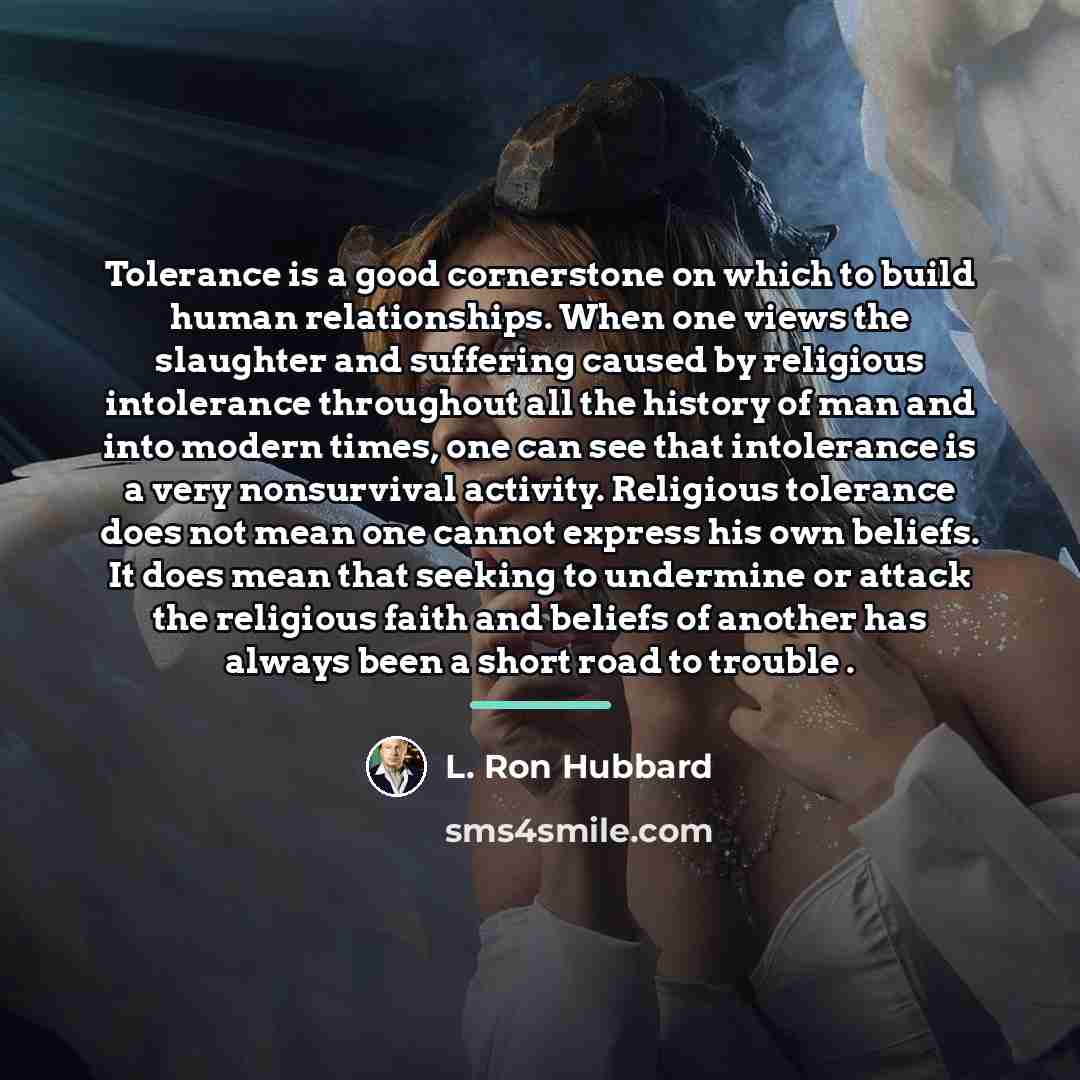 “Tolerance is a good cornerstone on which to build human…” quote by L. Ron Hubbard