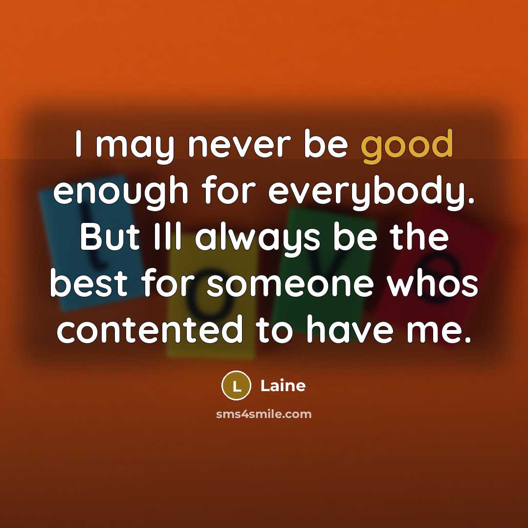 “I may never be good enough for everybody. But Ill…” quote by Laine