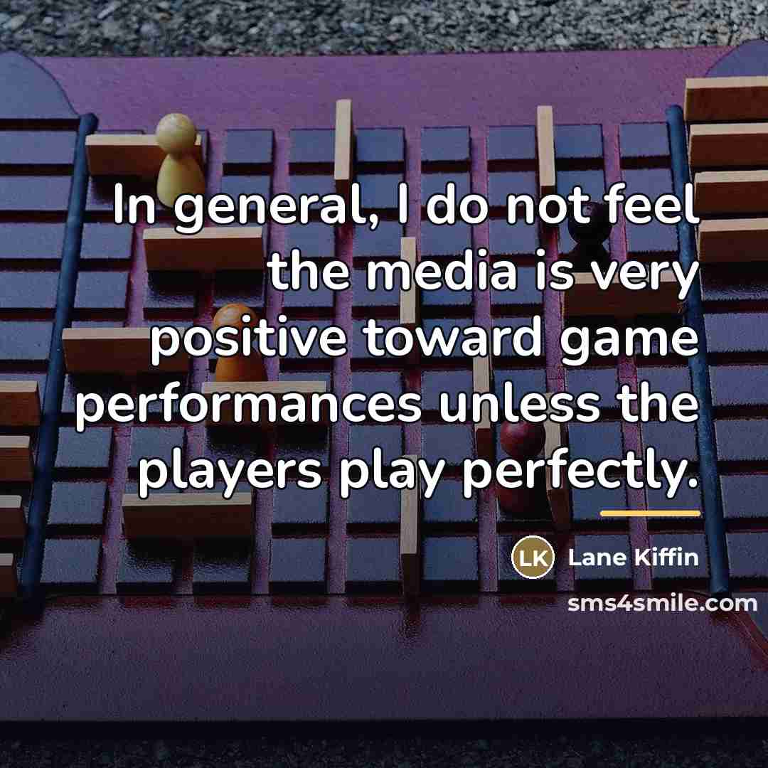 “In general, I do not feel the media is very…” quote by Lane Kiffin