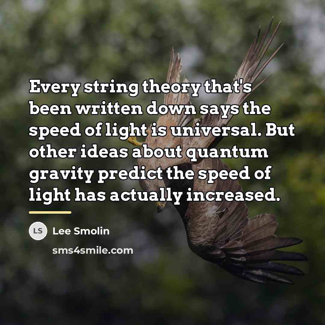 “Every string theory that's been written down says the speed…” quote by Lee Smolin