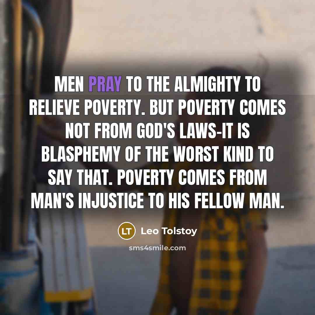 “Men pray to the Almighty to relieve poverty. But poverty…” quote by Leo Tolstoy