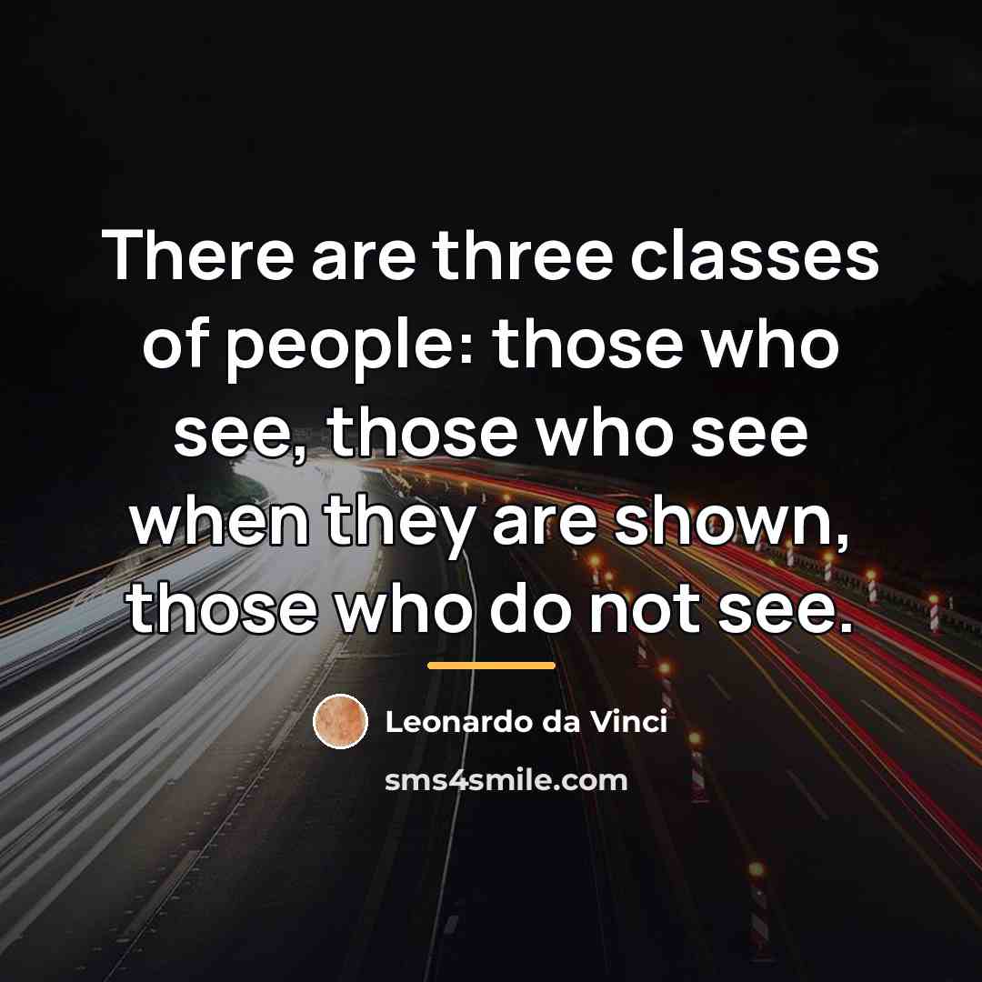 “There are three classes of people: those who see, those…” quote by Leonardo da Vinci