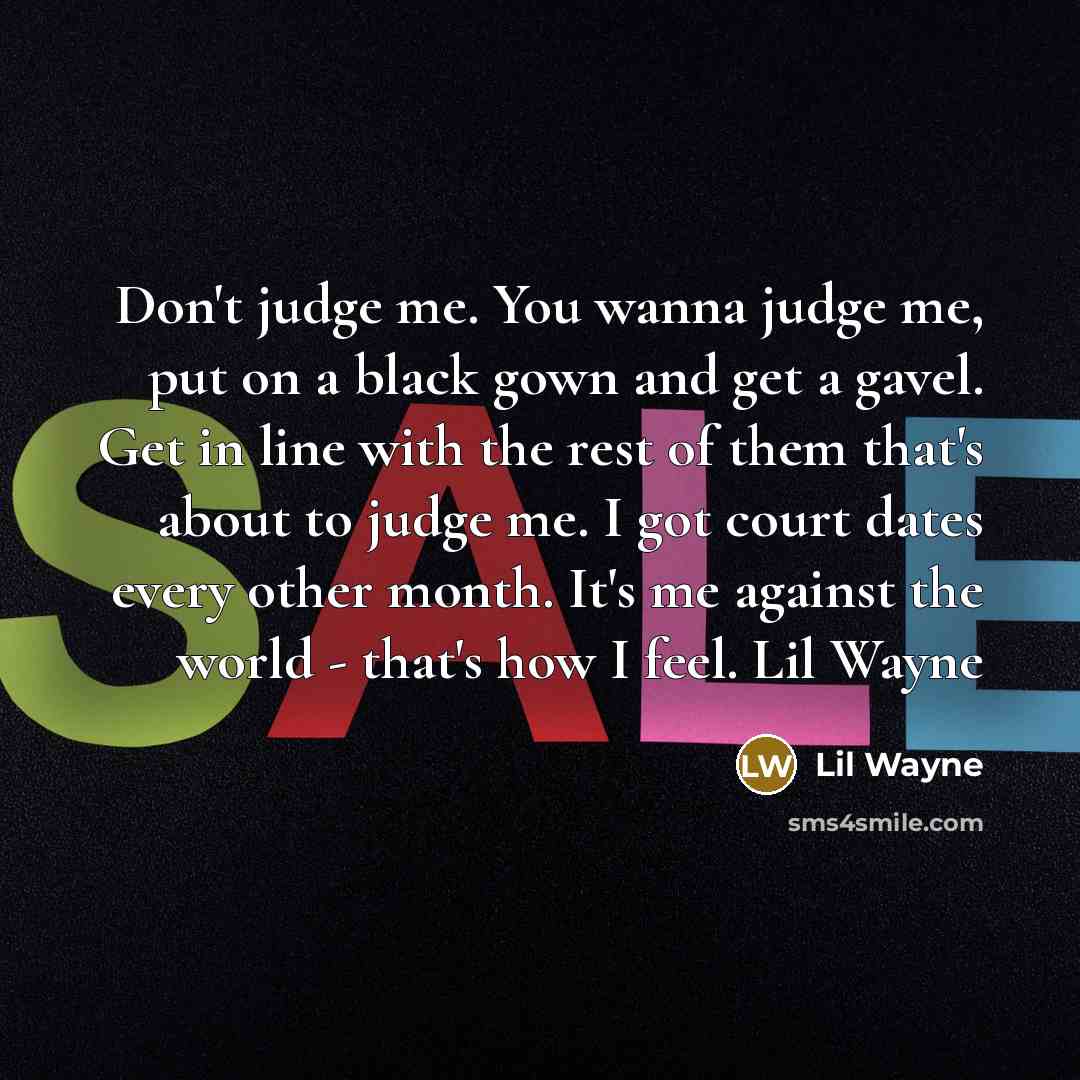 “Don't judge me. You wanna judge me, put on a…” quote by Lil Wayne