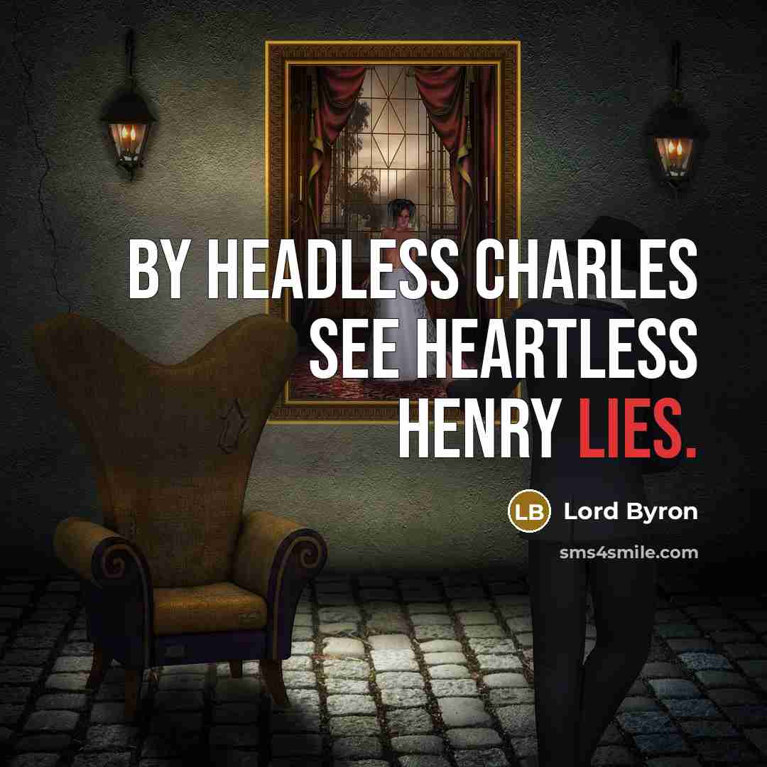 “By headless Charles see heartless Henry lies.…” quote by Lord Byron