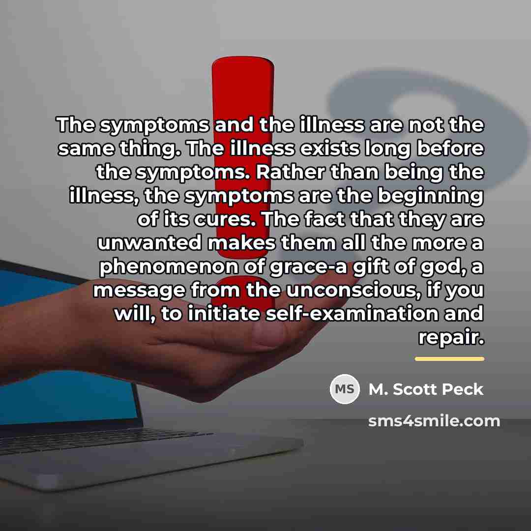 “The symptoms and the illness are not the same thing.…” quote by M. Scott Peck