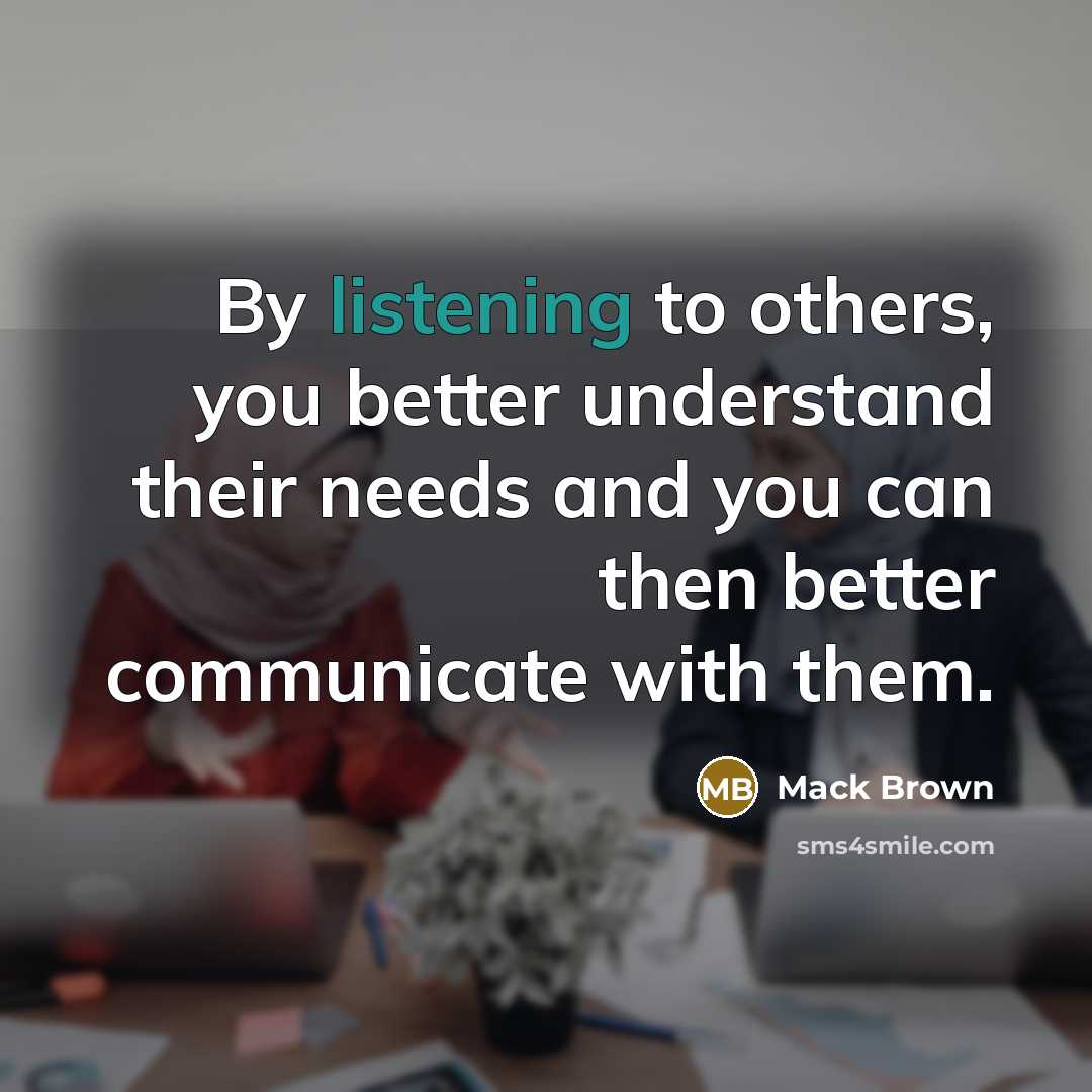 “By listening to others, you better understand their needs and…” quote by Mack Brown
