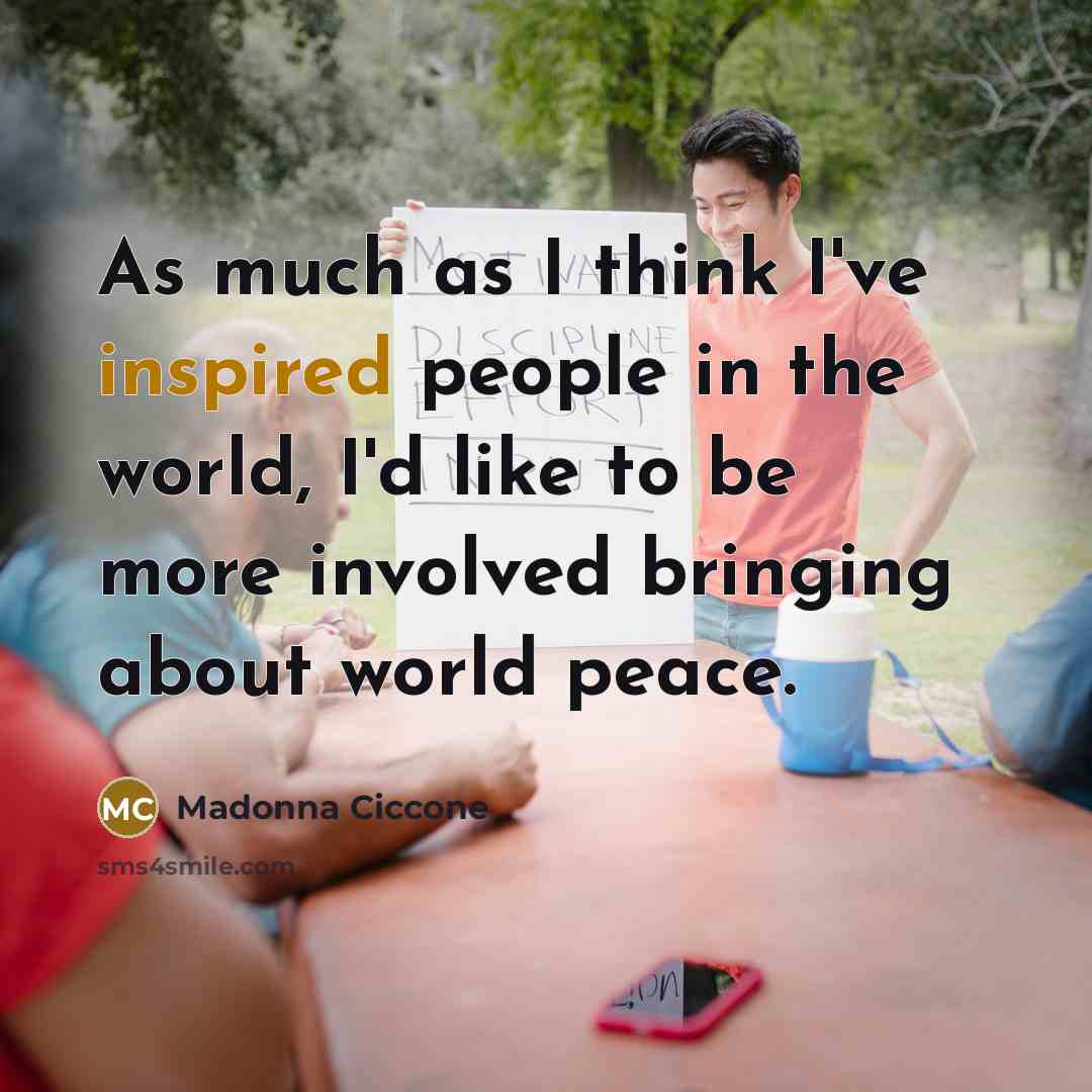 “As much as I think I've inspired people in the…” quote by Madonna Ciccone