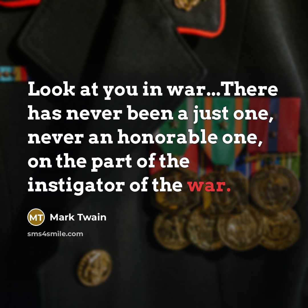 “Look at you in war...There has never been a just…” quote by Mark Twain