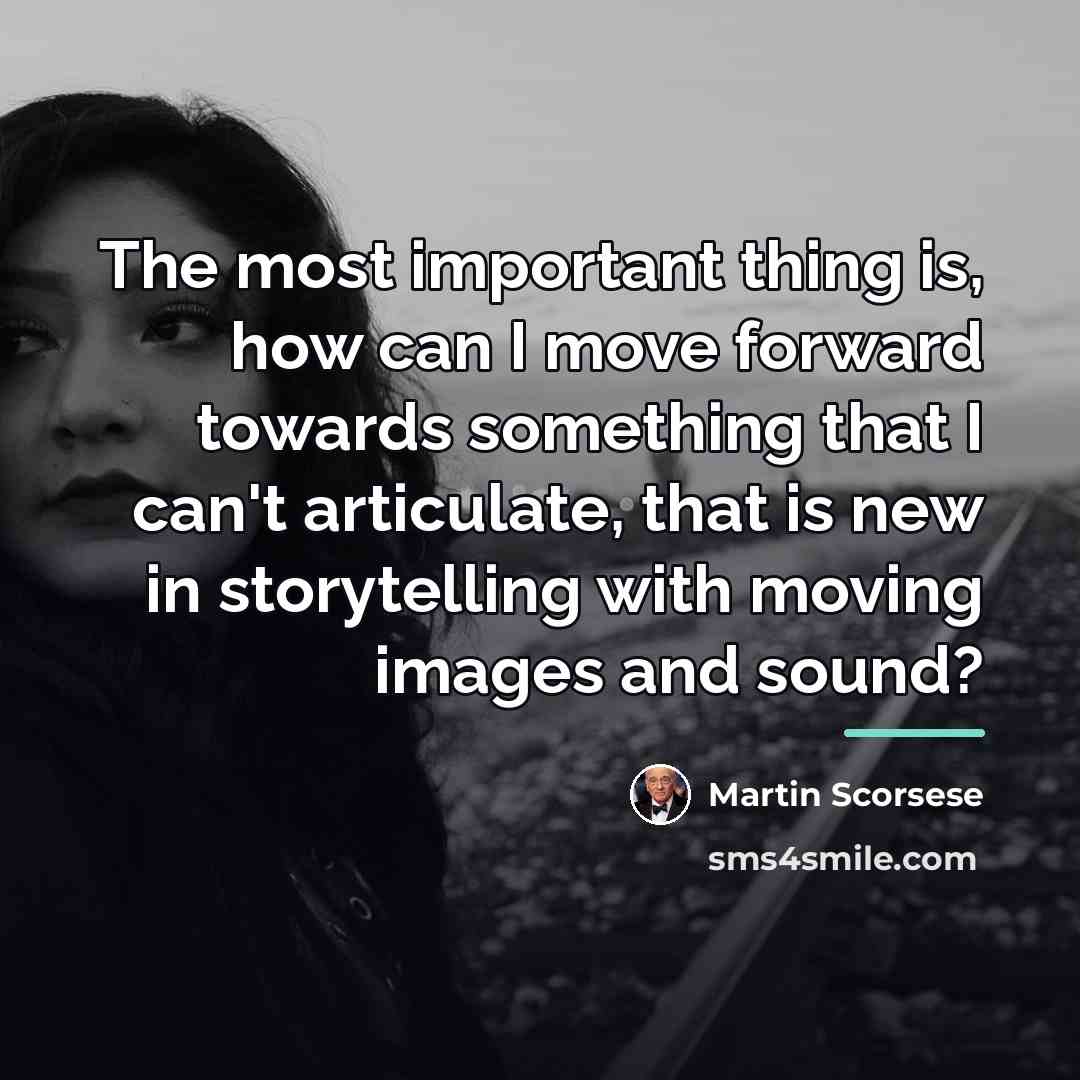 “The most important thing is, how can I move forward…” quote by Martin Scorsese