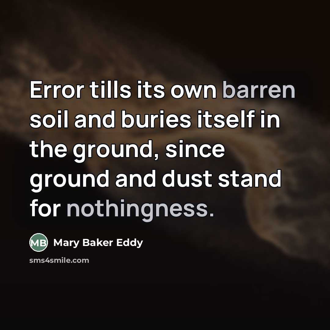 “Error tills its own barren soil and buries itself in…” quote by Mary Baker Eddy