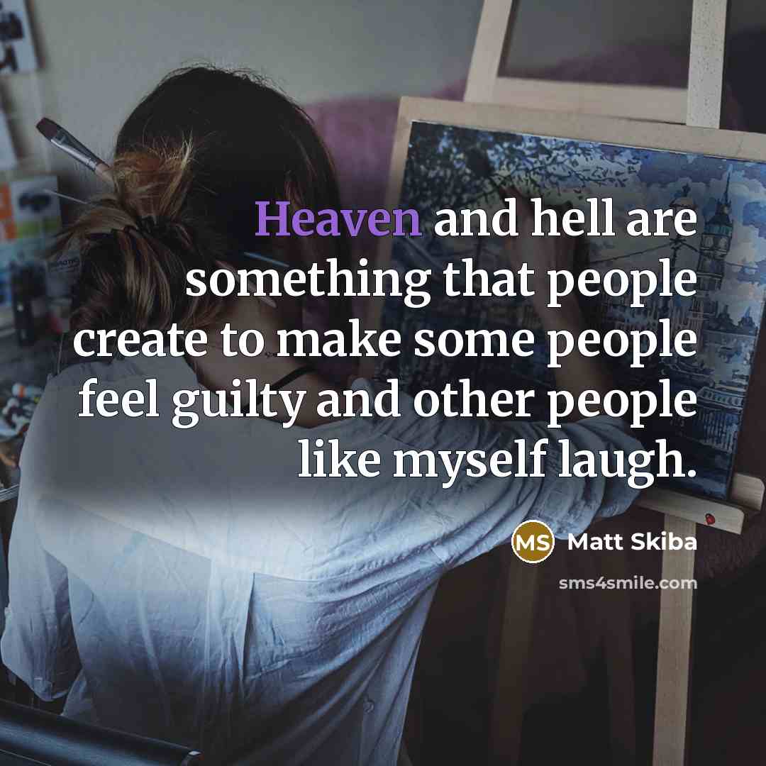 “Heaven and hell are something that people create to make…” quote by Matt Skiba