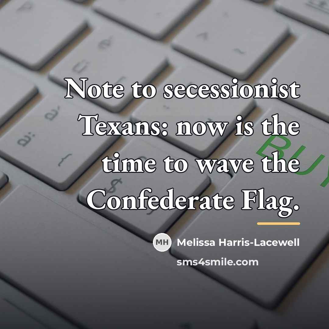 “Note to secessionist Texans: now is the time to wave…” quote by Melissa Harris-Lacewell
