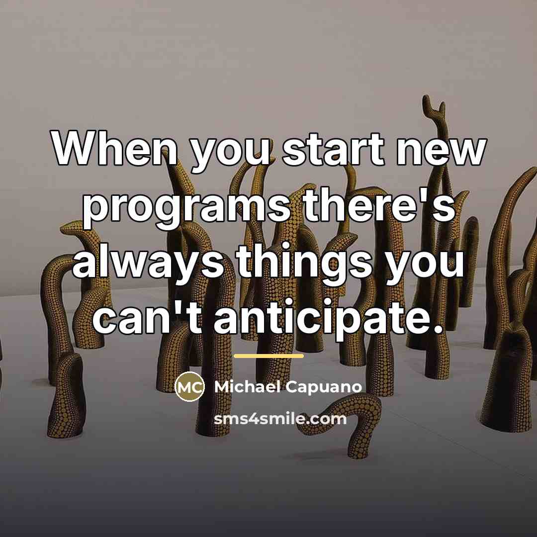 “When you start new programs there's always things you can't…” quote by Michael Capuano