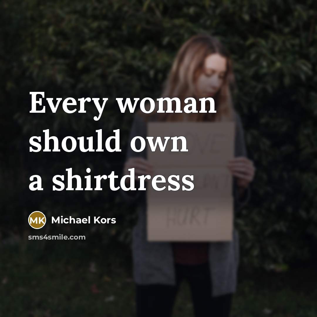“Every woman should own a shirtdress…” quote by Michael Kors