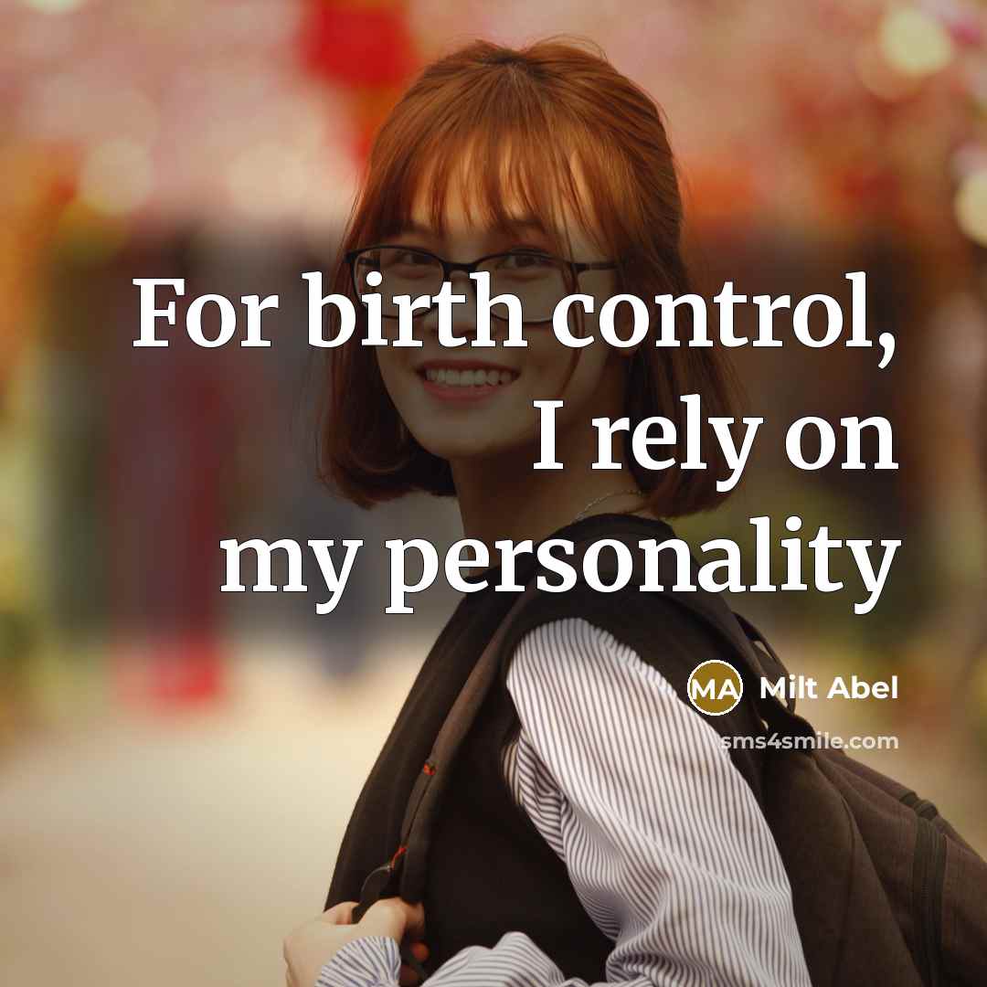 “For birth control, I rely on my personality” quote by Milt Abel