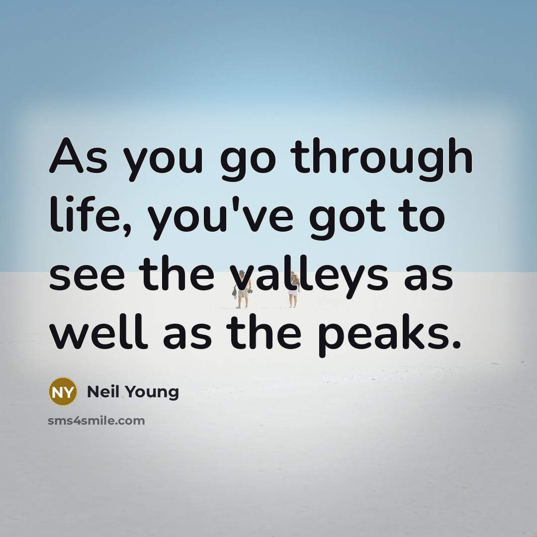 “As you go through life, you've got to see the…” quote by Neil Young