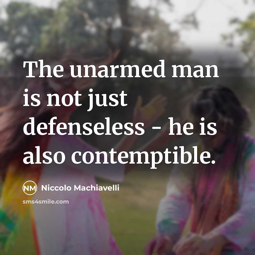 “The unarmed man is not just defenseless - he is…” quote by Niccolo Machiavelli