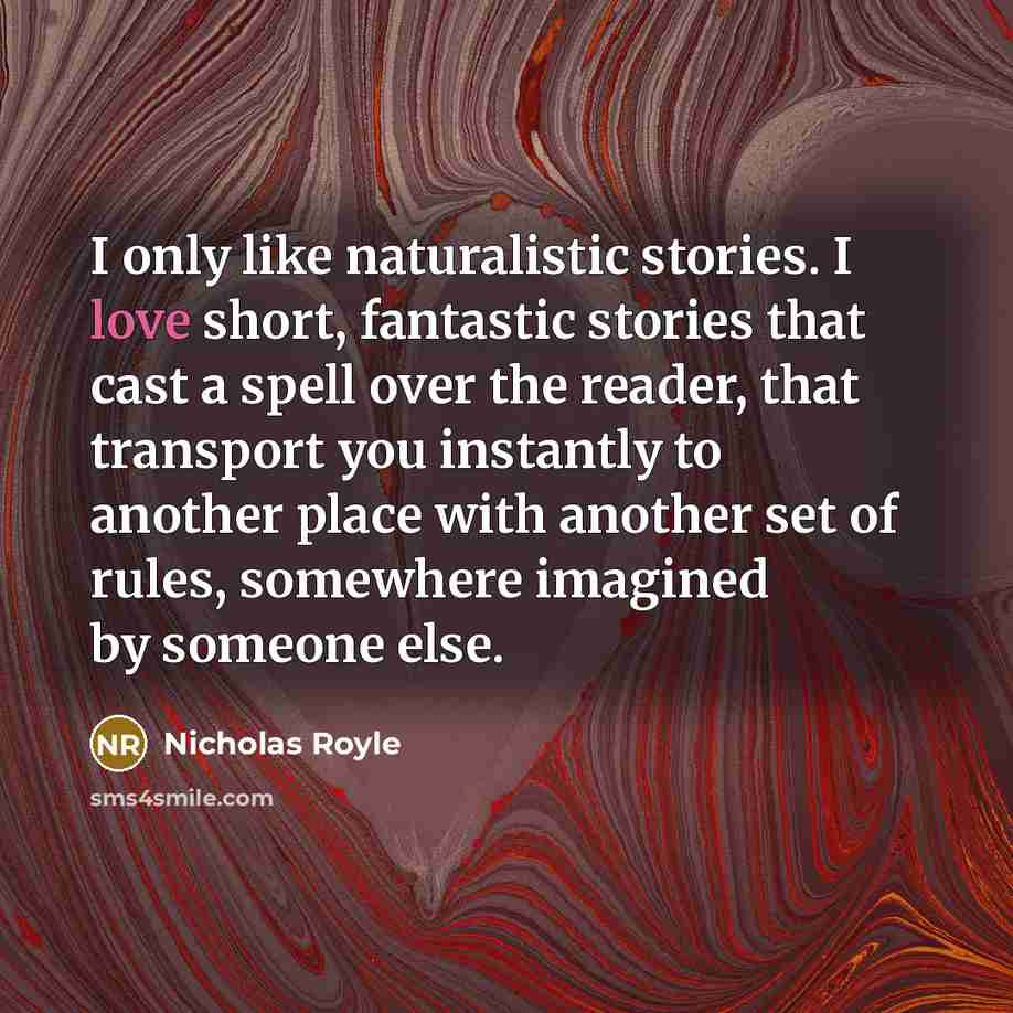 “I only like naturalistic stories. I love short, fantastic stories…” quote by Nicholas Royle