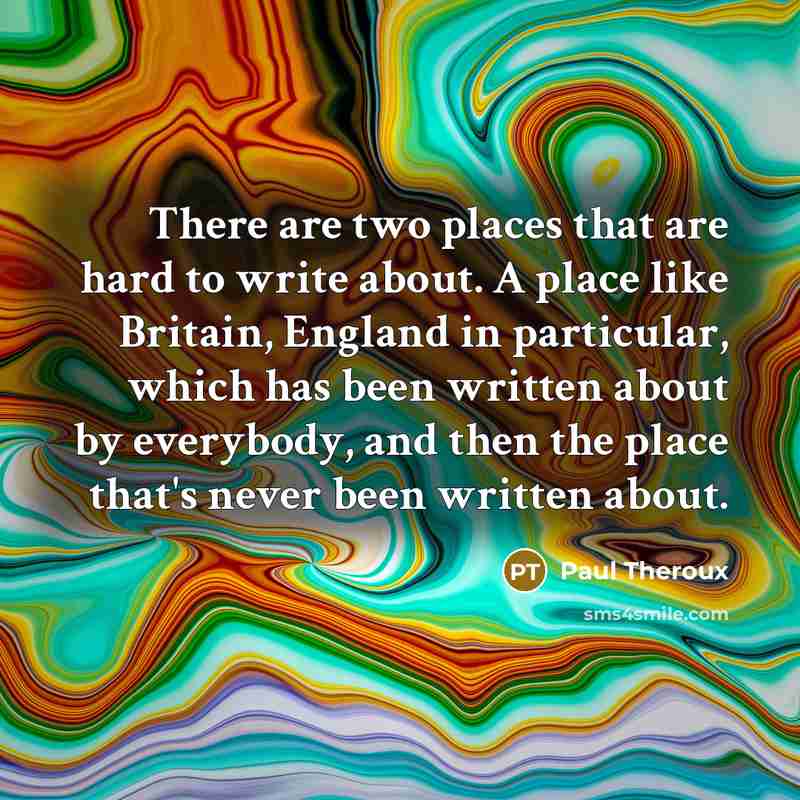“There are two places that are hard to write about.…” quote by Paul Theroux