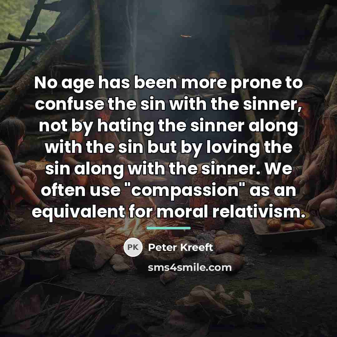 “No age has been more prone to confuse the sin…” quote by Peter Kreeft