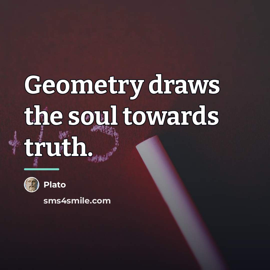 “Geometry draws the soul towards truth.…” quote by Plato