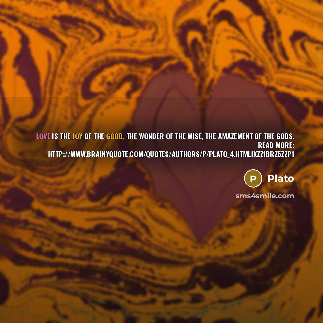 “Love is the joy of the good, the wonder of…” quote by Plato