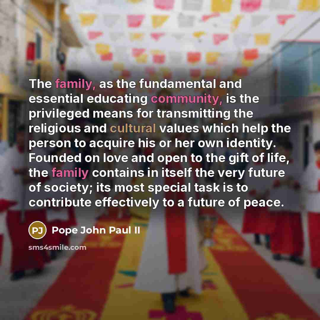 “The family, as the fundamental and essential educating community, is…” quote by Pope John Paul II