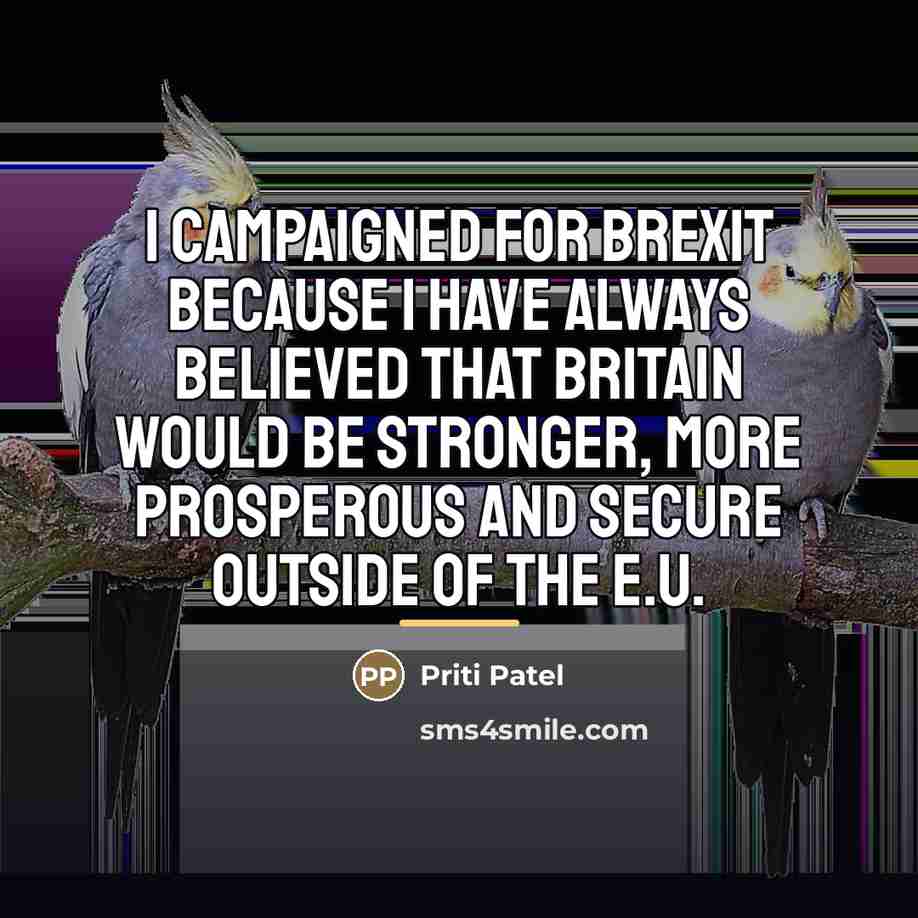 “I campaigned for Brexit because I have always believed that…” quote by Priti Patel