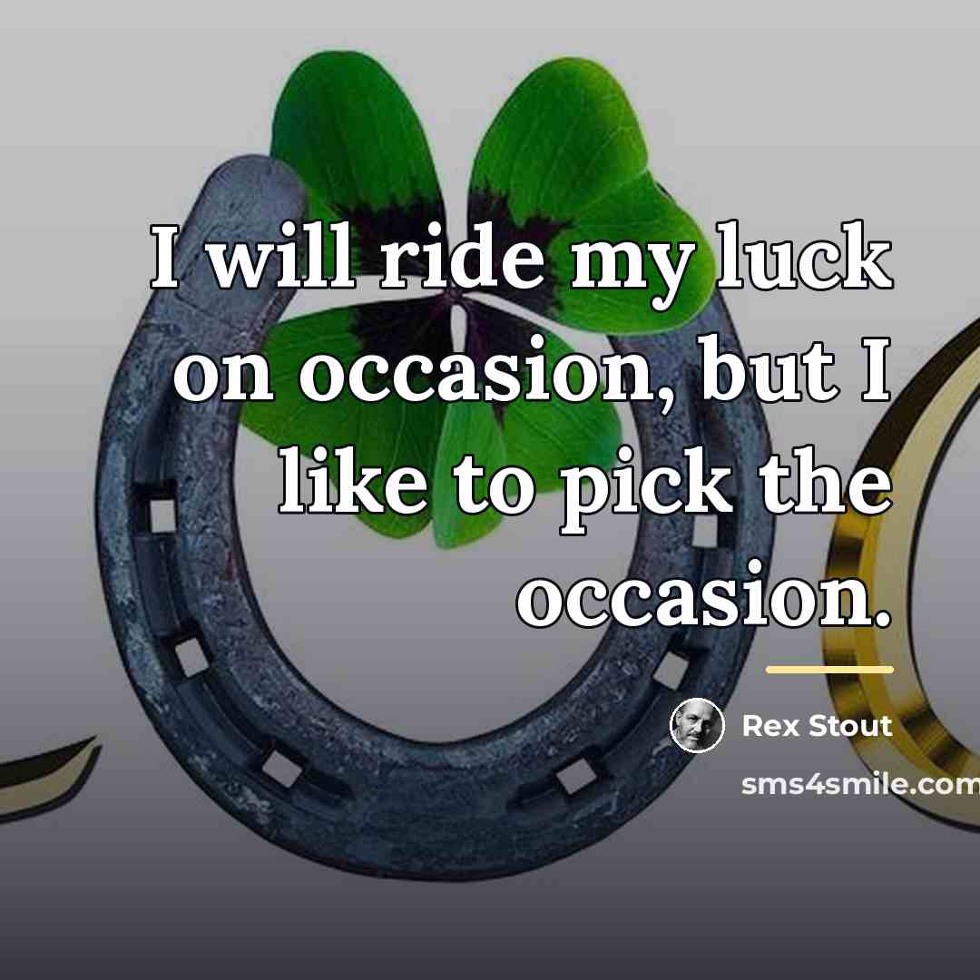 “I will ride my luck on occasion, but I like…” quote by Rex Stout