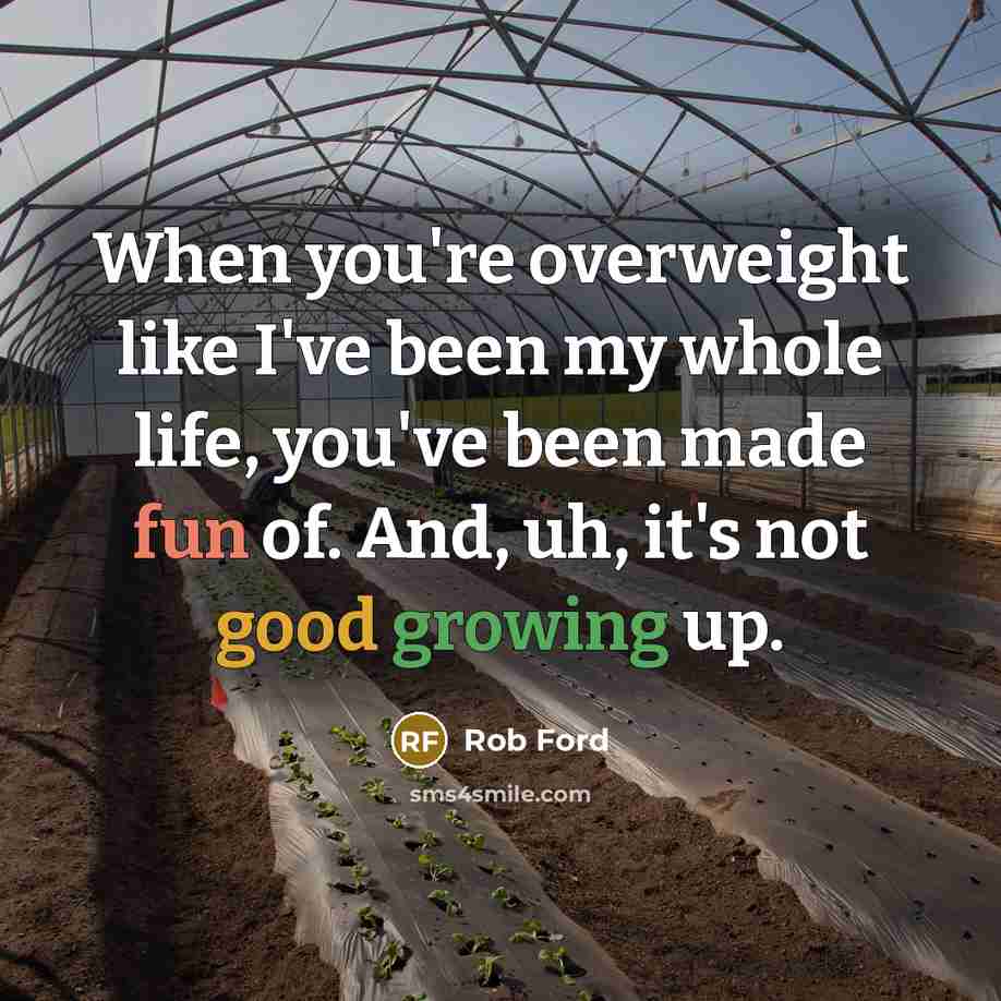 “When you're overweight like I've been my whole life, you've…” quote by Rob Ford