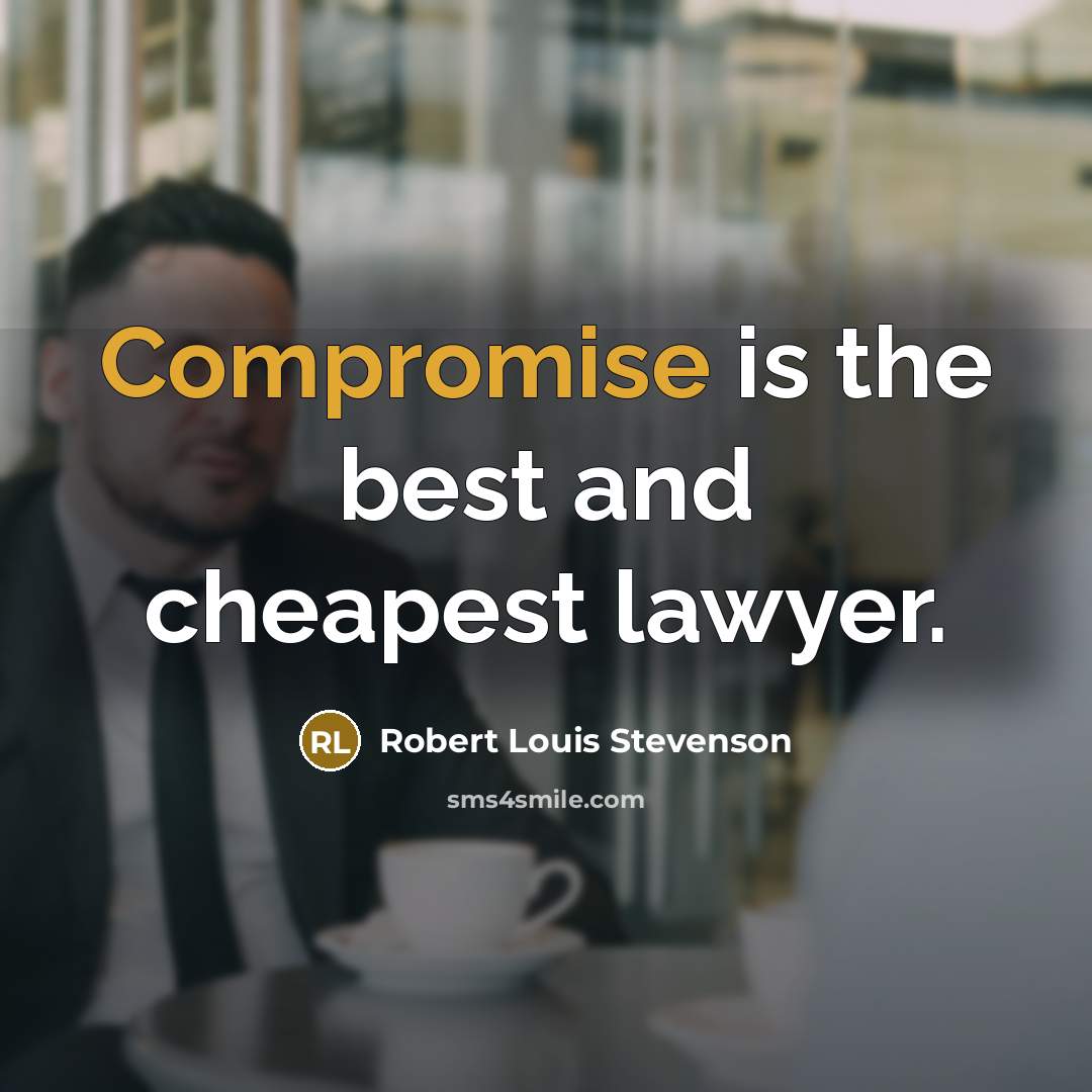 “Compromise is the best and cheapest lawyer.” quote by Robert Louis Stevenson