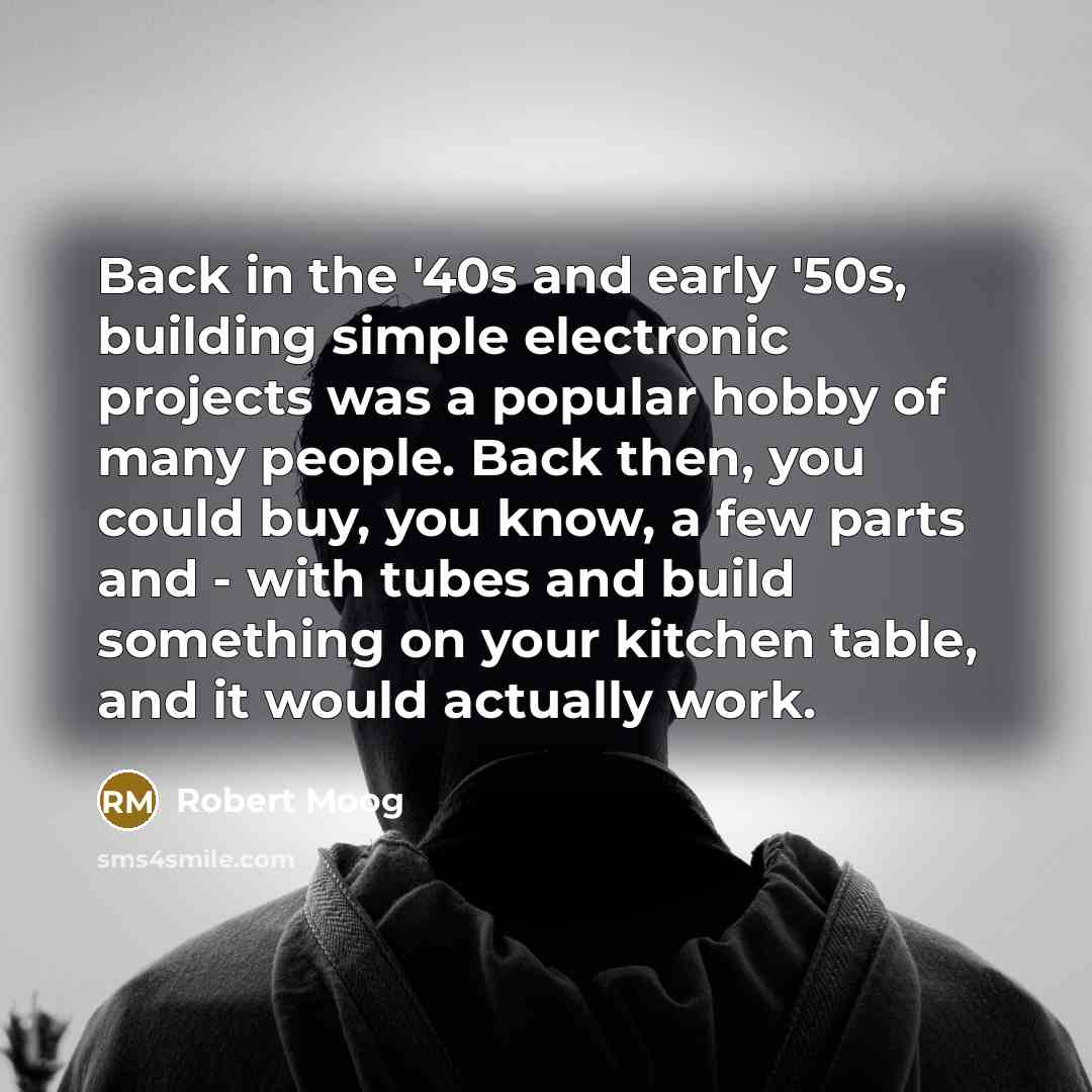 “Back in the '40s and early '50s, building simple electronic…” quote by Robert Moog