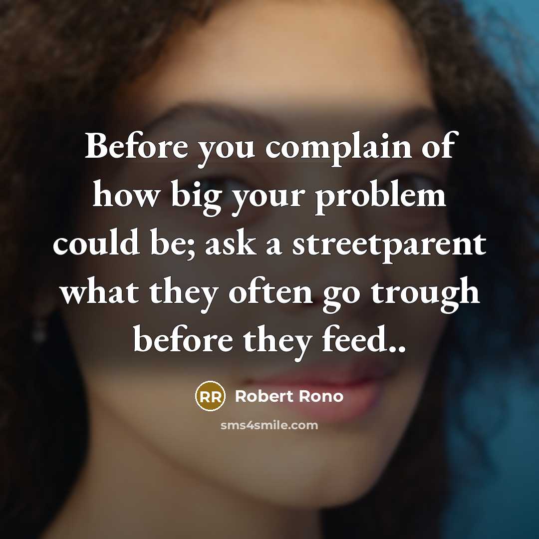 “Before you complain of how big your problem could be;…” quote by ROBERT RONO