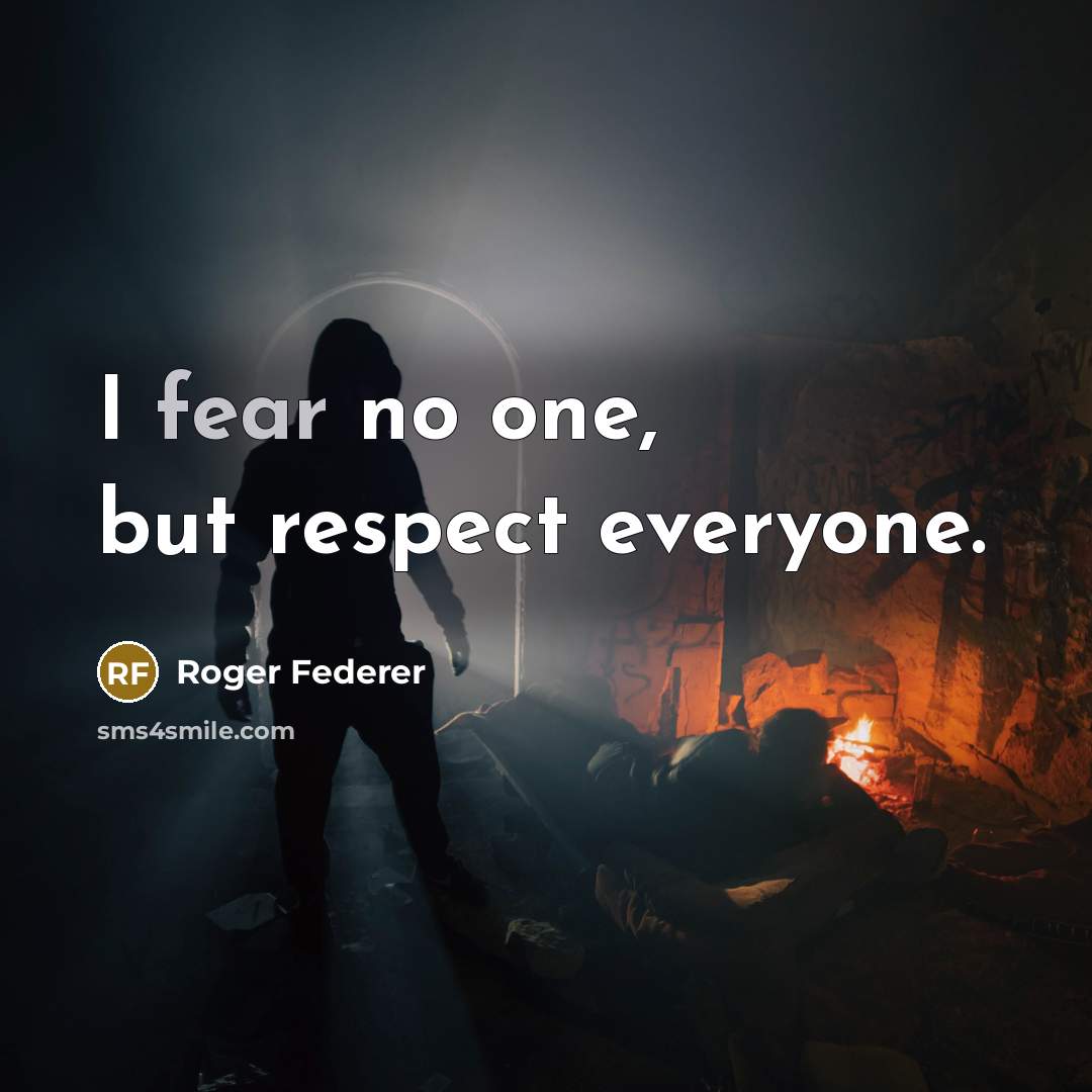 “I fear no one, but respect everyone.…” quote by Roger Federer