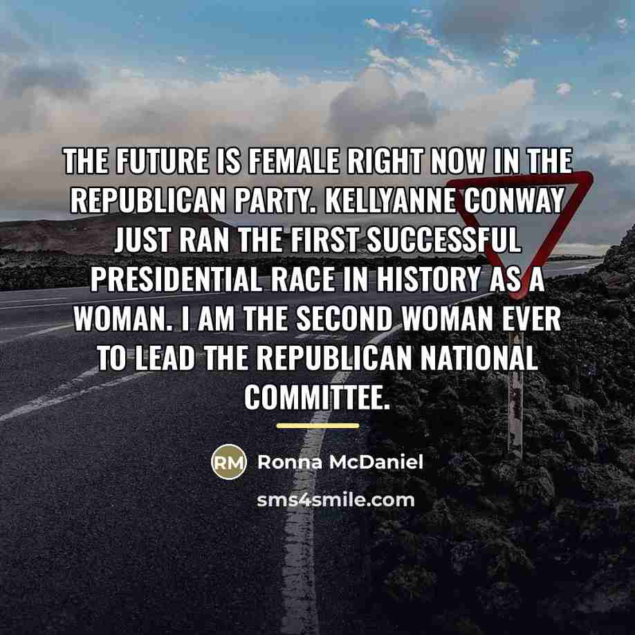 “The future is female right now in the Republican Party.…” quote by Ronna McDaniel