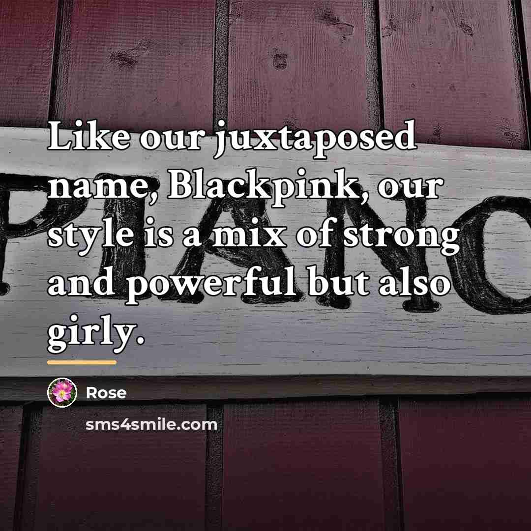 “Like our juxtaposed name, Blackpink, our style is a mix…” quote by Rose