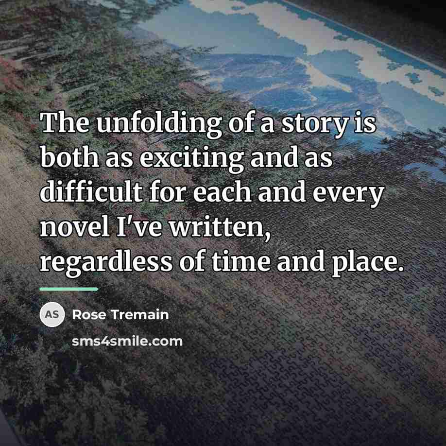 “The unfolding of a story is both as exciting and…” quote by Rose Tremain