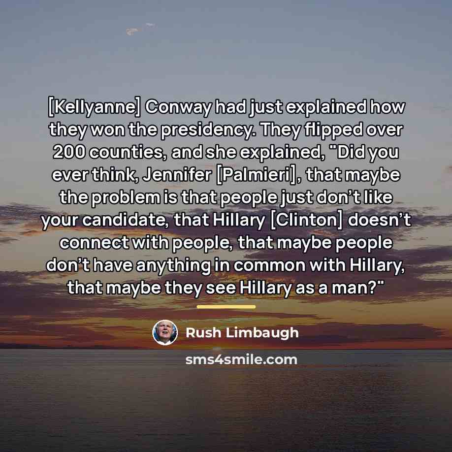 “[Kellyanne] Conway had just explained how they won the presidency.…” quote by Rush Limbaugh