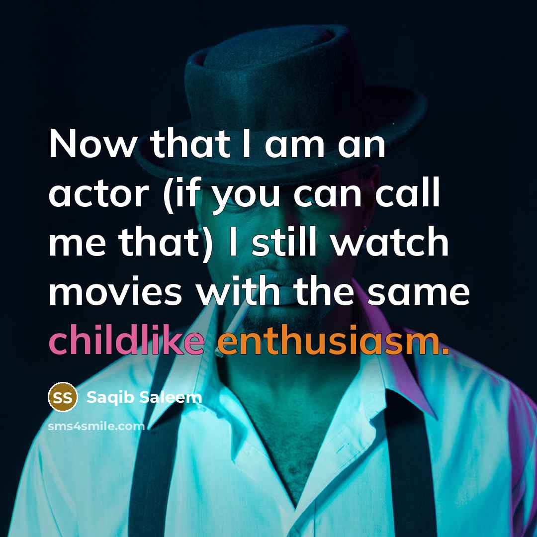 “Now that I am an actor (if you can call…” quote by Saqib Saleem