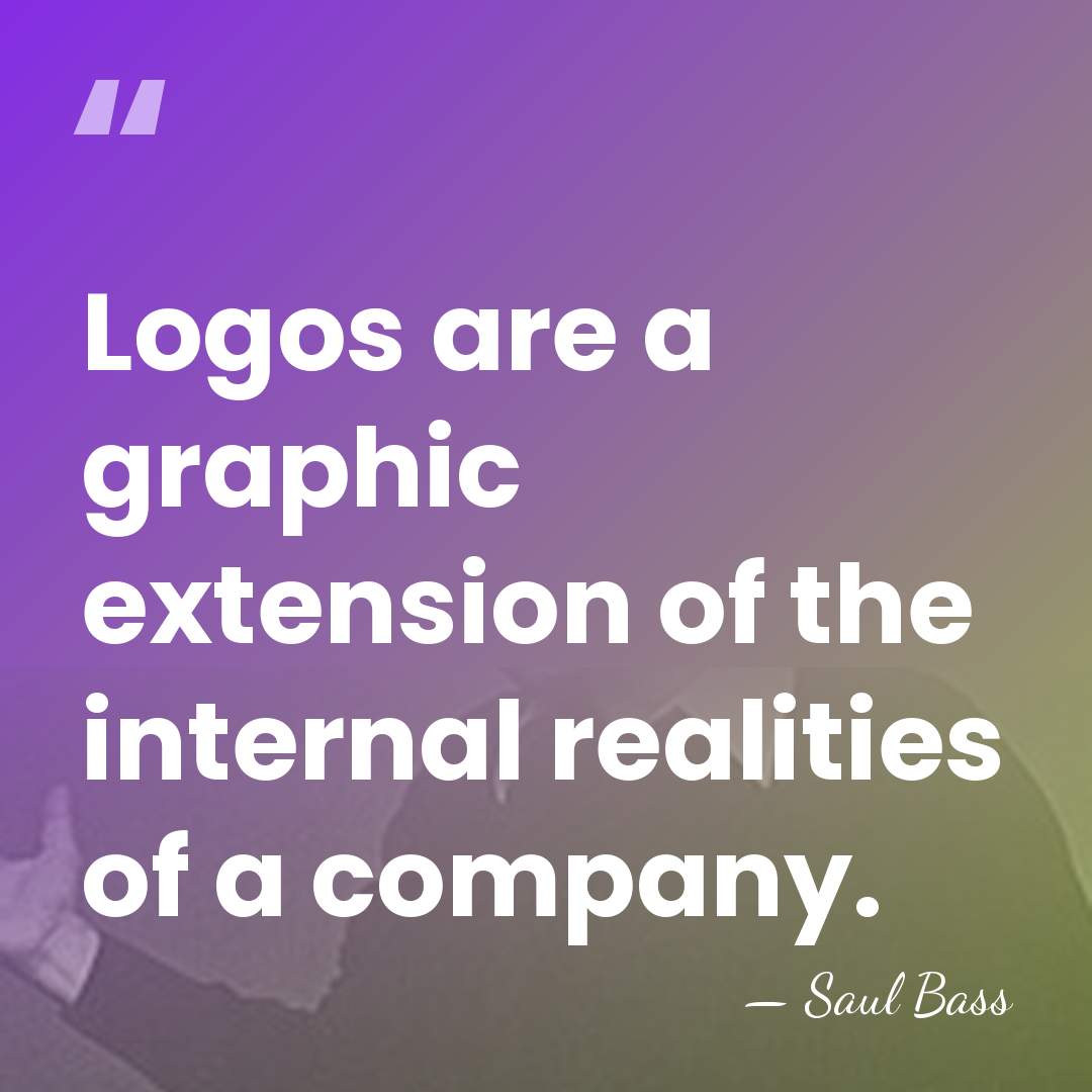 Logos are a graphic extension of the internal realities of a company. - Saul Bass