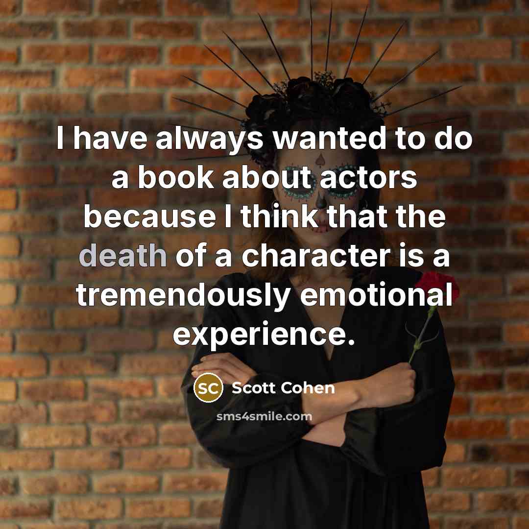 “I have always wanted to do a book about actors…” quote by Scott Cohen