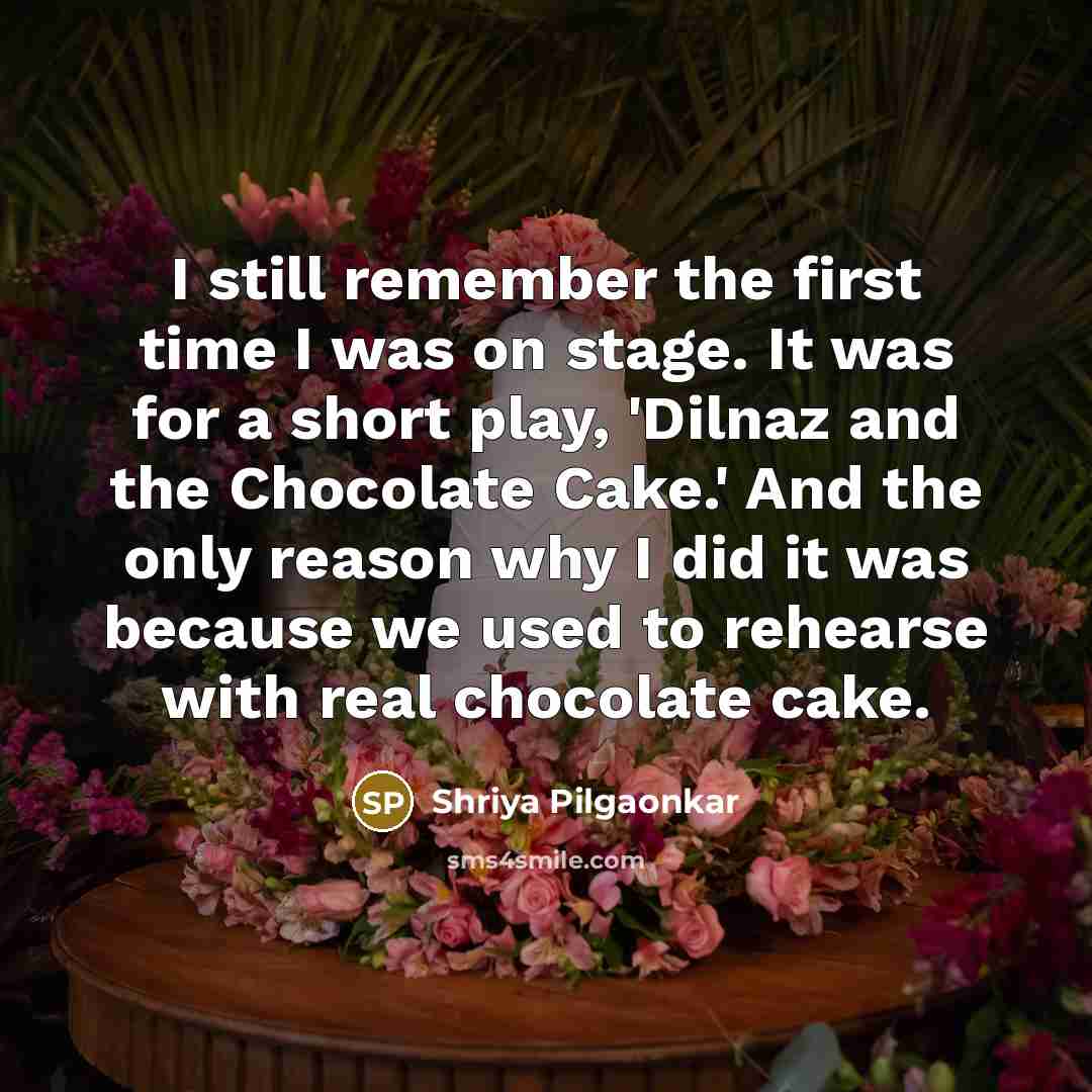 “I still remember the first time I was on stage.…” quote by Shriya Pilgaonkar