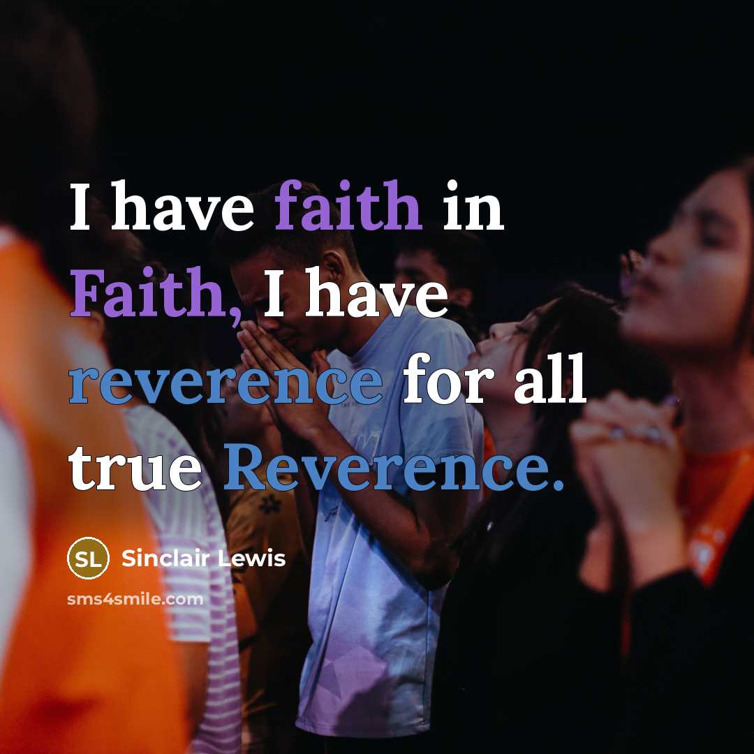 “I have faith in Faith, I have reverence for all…” quote by Sinclair Lewis