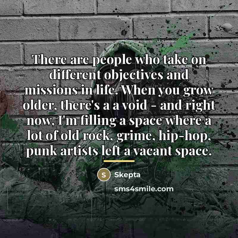 “There are people who take on different objectives and missions…” quote by Skepta