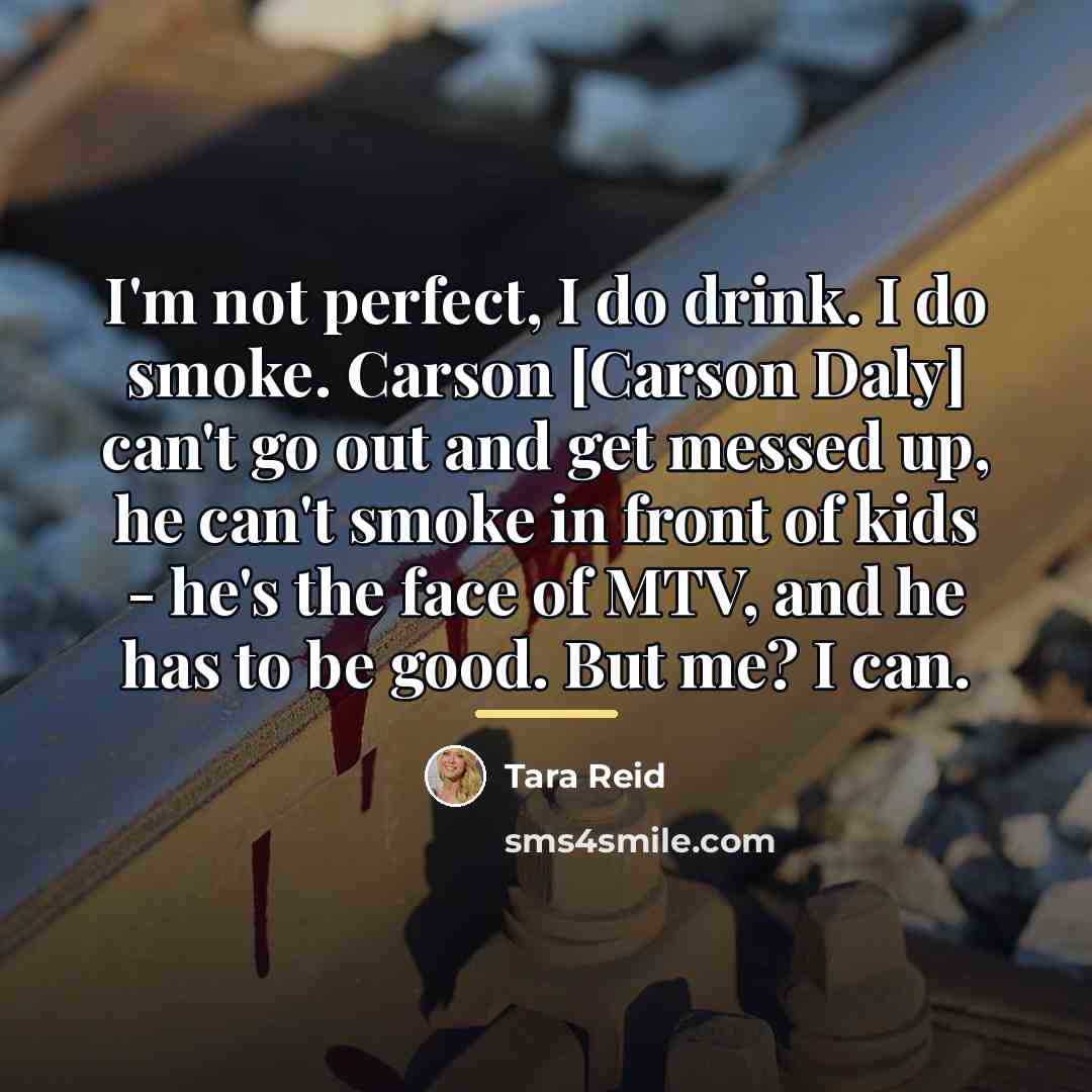 “I'm not perfect, I do drink. I do smoke. Carson…” quote by Tara Reid