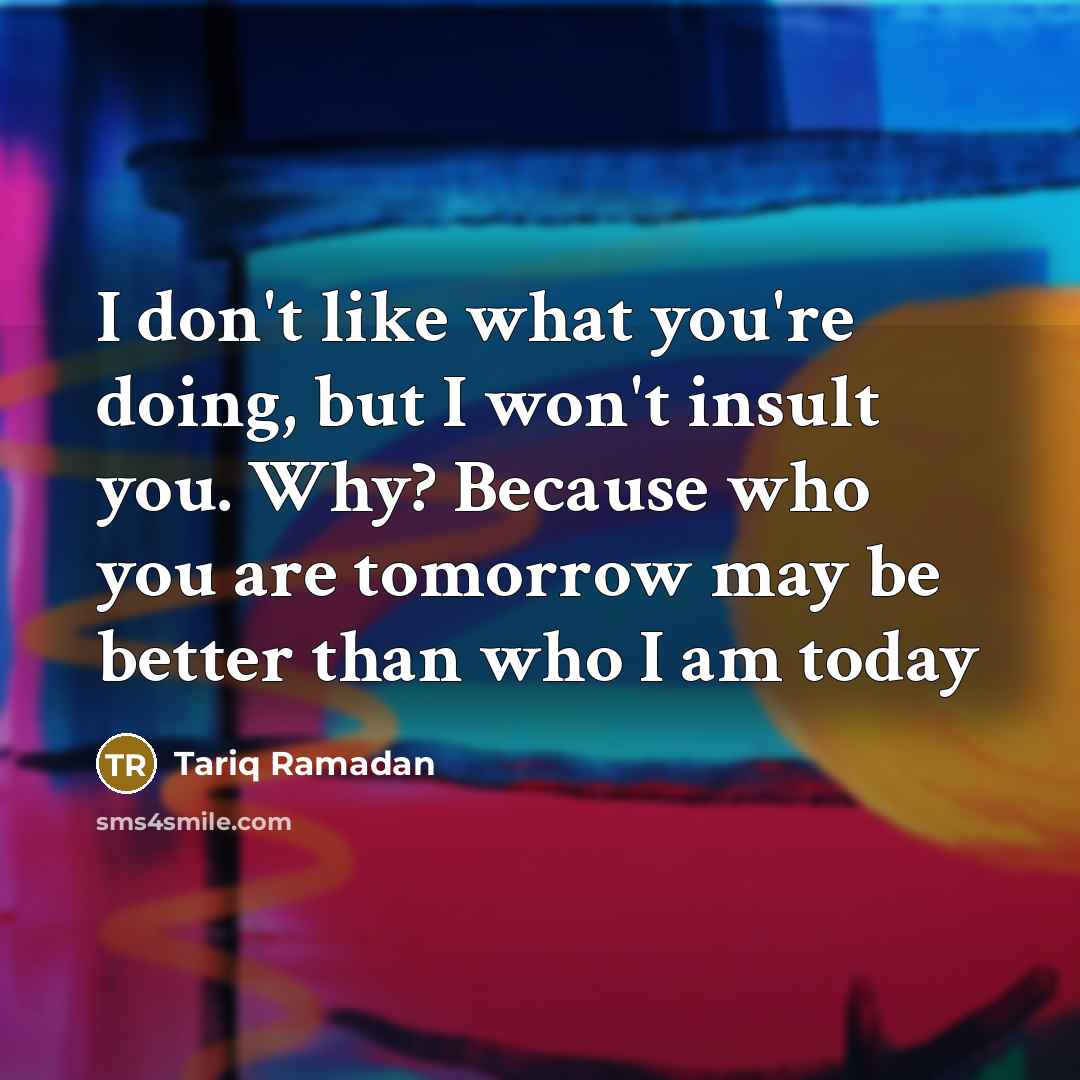 “I don't like what you`re doing, but I won't insult…” quote by Tariq Ramadan