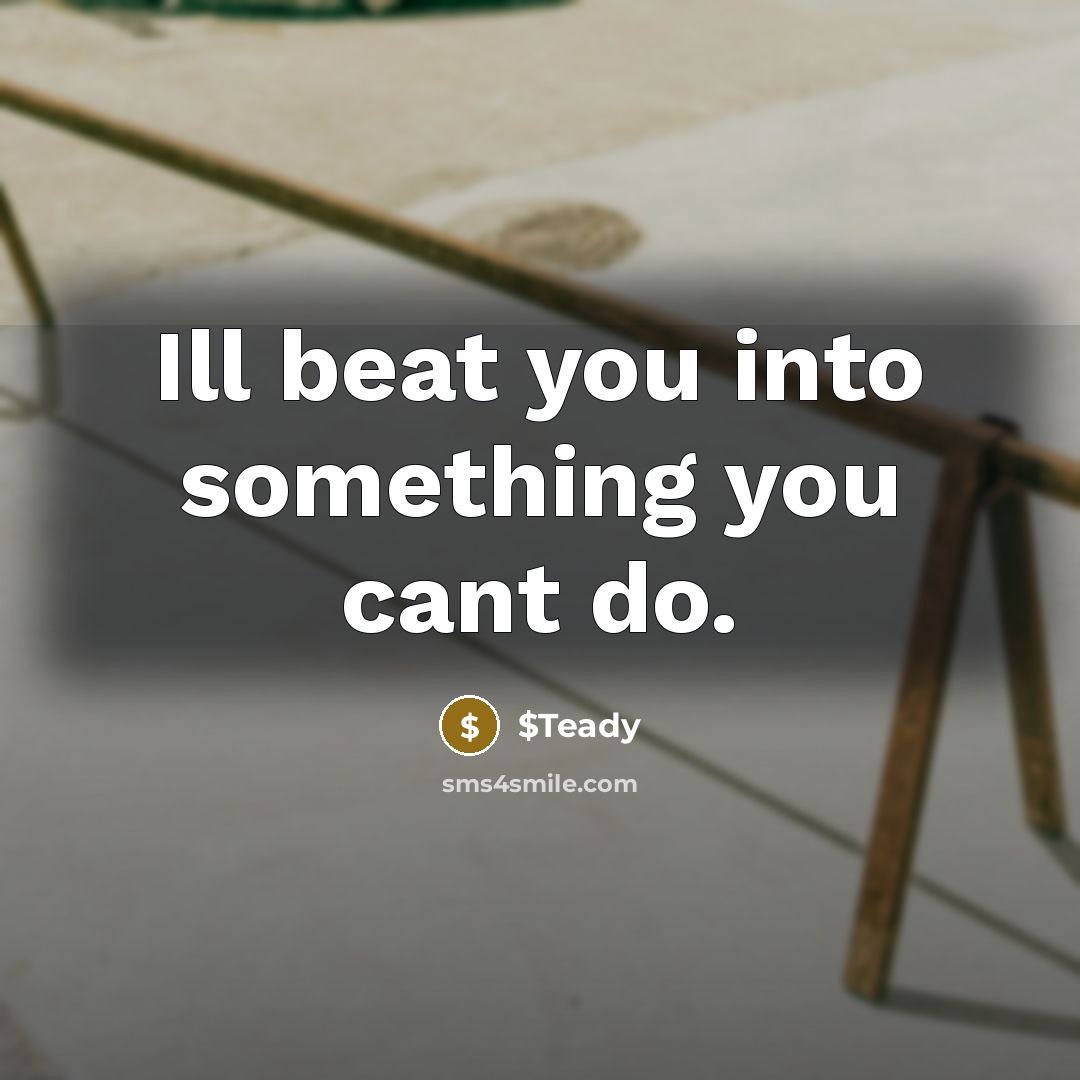 “Ill beat you into something you cant do.” quote by $Teady