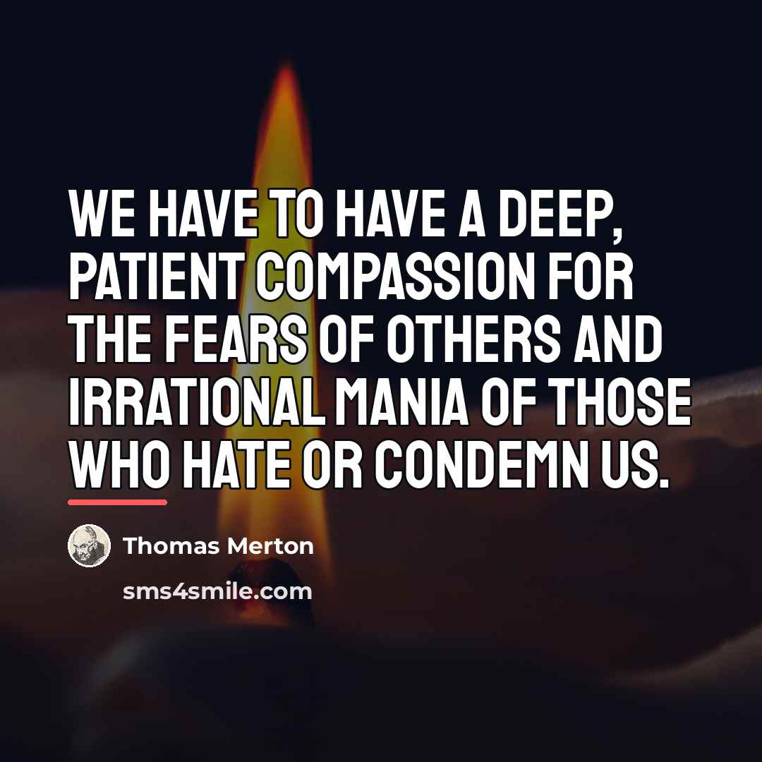 “We have to have a deep, patient compassion for the…” quote by Thomas Merton